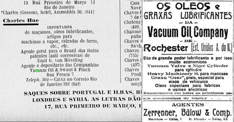 Lubrificantes e graxas da Vacuum Oil são vendidos no Brasil por representantes atacadistas. Em 1903, Charles Hue é o representante da Vacuum Oil no Rio de Janeiro e, em 1906, Zerrenner Bülow assume essa função em Santos e São Paulo.